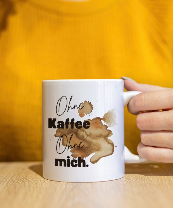 Tasse "Ohne Kaffee. Ohne mich!"