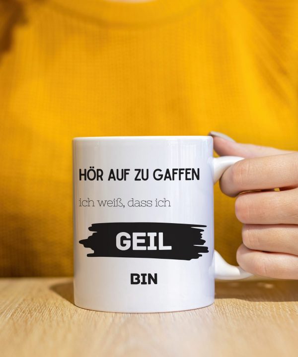 Tasse "Hör auf zu gaffen, ich weiß, dass ich geil bin."